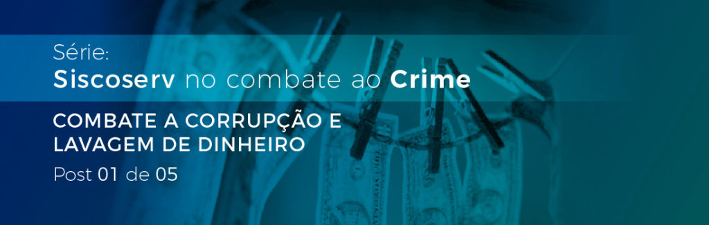 Série Siscoserv no Combate ao Crime: Combate à Corrupção e Lavagem de Dinheiro - Post 1 de 5 1 Série Siscoserv no Combate ao Crime: Combate à Corrupção e Lavagem de Dinheiro - Post 1 de 5
